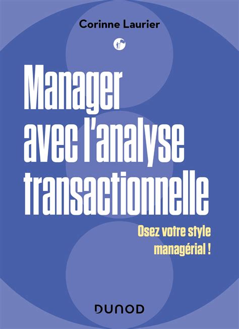 Manager avec l'analyse transactionnelle - Osez votre style managérial !: Osez votre style managérial !
